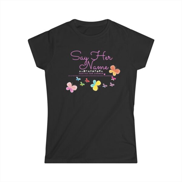 Say Her Name-Fight for Justice and Fight for Change-Justice For Change Women's Softstyle Tee